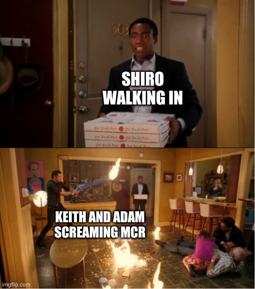 Emo Adam Canon | SHIRO WALKING IN; KEITH AND ADAM SCREAMING MCR | image tagged in community fire pizza meme | made w/ Imgflip meme maker