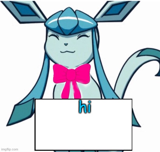 Glaceon says | hi | image tagged in glaceon says | made w/ Imgflip meme maker