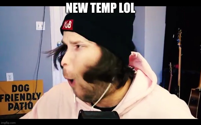 YuB pog | NEW TEMP LOL | image tagged in yub pog | made w/ Imgflip meme maker