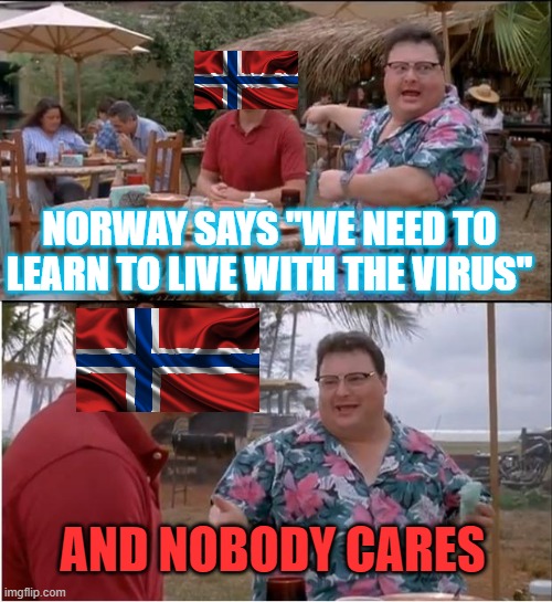 Norway says "we need to learn to live with the virus." And Nobody Cares | NORWAY SAYS "WE NEED TO LEARN TO LIVE WITH THE VIRUS"; AND NOBODY CARES | image tagged in memes,see nobody cares | made w/ Imgflip meme maker