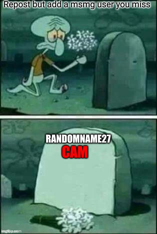 i miss you iaintacamel. you were a wonderful person. | CAM | made w/ Imgflip meme maker