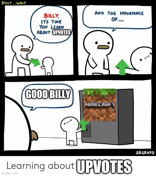 MINECRAFT | UPVOTES; GOOD BILLY; UPVOTES | image tagged in billy learning about money,memes,funny,minecraft,upvote if your read these,just kidding a bout the upvote part | made w/ Imgflip meme maker