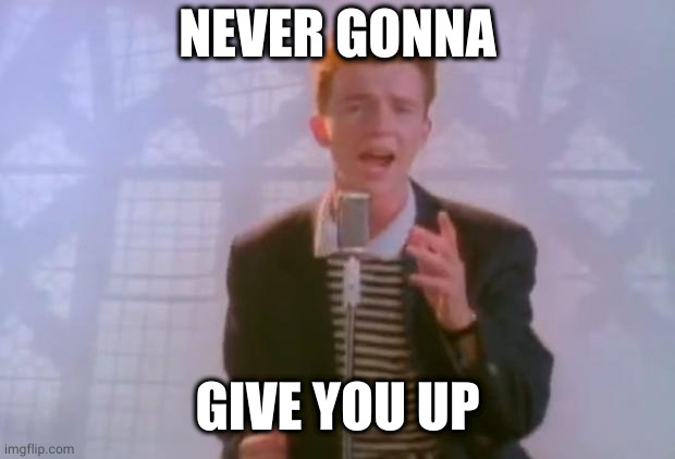 Rick Astley | NEVER GONNA GIVE YOU UP | image tagged in rick astley | made w/ Imgflip meme maker