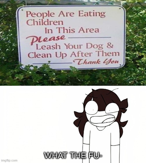 yummy childrens amirite? | image tagged in jaiden animations what the fu-,memes,funny,gifs,not really a gif,oh wow are you actually reading these tags | made w/ Imgflip meme maker