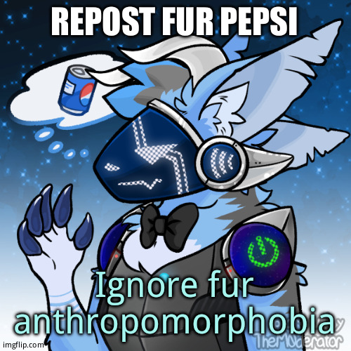 Elias the protogen | REPOST FUR PEPSI; Ignore fur anthropomorphobia | image tagged in elias the protogen | made w/ Imgflip meme maker