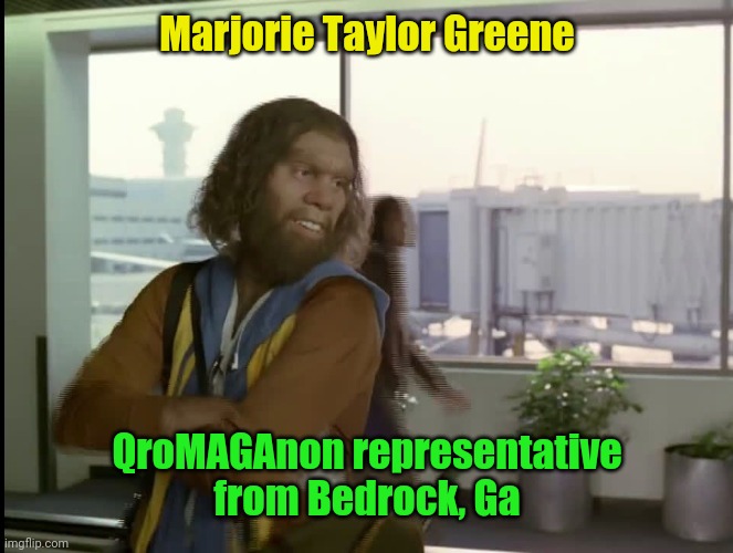 Gieco_Caveman | Marjorie Taylor Greene; QroMAGAnon representative from Bedrock, Ga | image tagged in gieco_caveman | made w/ Imgflip meme maker