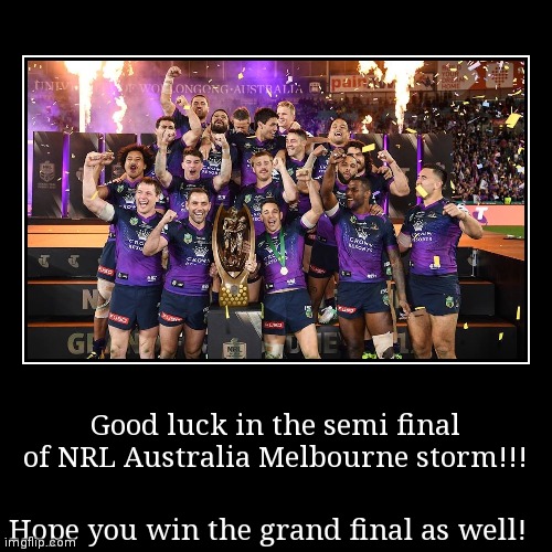 Soz I just really love NRL, especially Melbourne storm! | image tagged in funny,demotivationals,rugby,melbourne storm,finals week | made w/ Imgflip demotivational maker