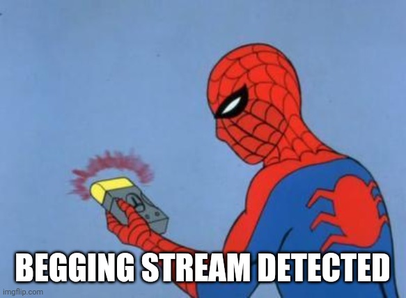 Hahaha fight me | BEGGING STREAM DETECTED | image tagged in spiderman detector | made w/ Imgflip meme maker