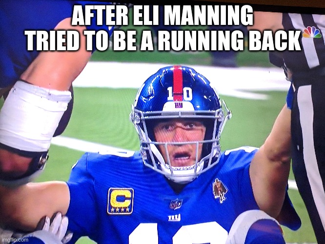 AFTER ELI MANNING TRIED TO BE A RUNNING BACK | made w/ Imgflip meme maker