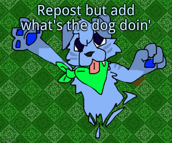 Larq (drawn by magmafury) | Repost but add what's the dog doin' | image tagged in larq drawn by magmafury | made w/ Imgflip meme maker