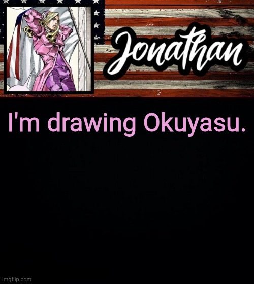 I'm drawing Okuyasu. | image tagged in president jonathan | made w/ Imgflip meme maker