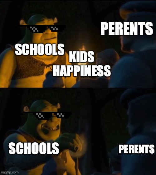 kid life | PERENTS; SCHOOLS; KIDS HAPPINESS; PERENTS; SCHOOLS | image tagged in shrek extinguish,school | made w/ Imgflip meme maker