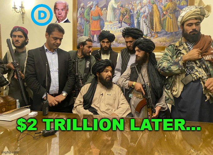 $2 Trillion later... | $2 TRILLION LATER... | image tagged in taliban palace | made w/ Imgflip meme maker