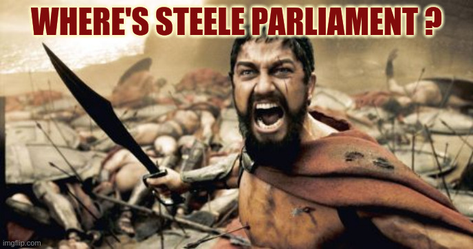 Sparta Leonidas | WHERE'S STEELE PARLIAMENT ? | image tagged in memes,sparta leonidas,parliament,house of lords,copy,prime minister johnson | made w/ Imgflip meme maker