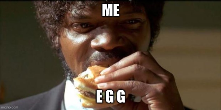 Tasty Burger | ME E G G | image tagged in tasty burger | made w/ Imgflip meme maker