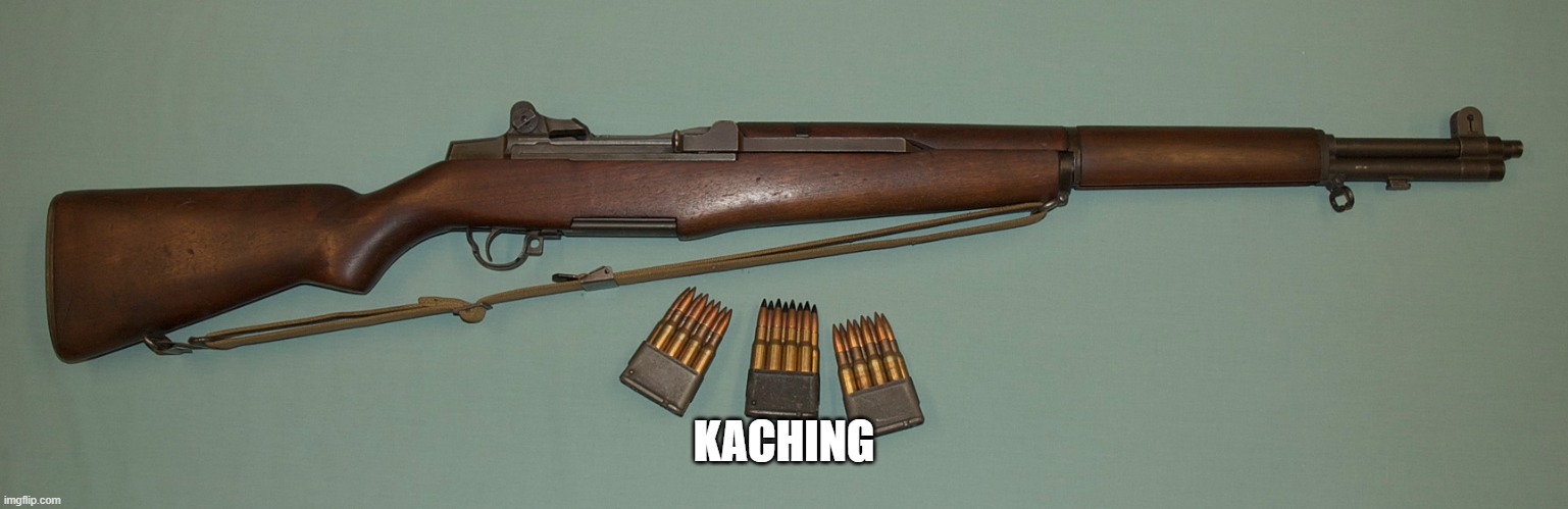 M1 Garand  | KACHING | image tagged in m1 garand | made w/ Imgflip meme maker