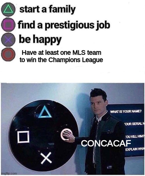 Press circle PS4 | Have at least one MLS team to win the Champions League CONCACAF | image tagged in press circle ps4 | made w/ Imgflip meme maker