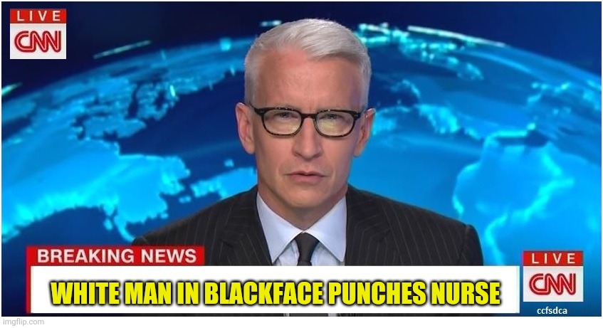CNN Breaking News Anderson Cooper | WHITE MAN IN BLACKFACE PUNCHES NURSE | image tagged in cnn breaking news anderson cooper | made w/ Imgflip meme maker