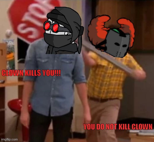 hank gets hit by tricky with a stop sign | CLOWN KILLS YOU!!! YOU DO NOT KILL CLOWN | image tagged in you do not kill clown,clown kills you | made w/ Imgflip meme maker