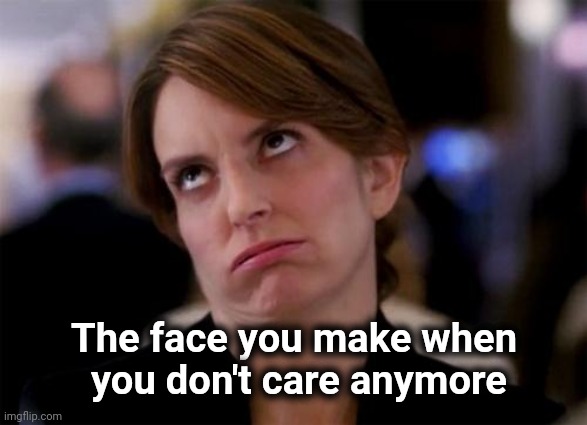 eye roll | The face you make when
 you don't care anymore | image tagged in eye roll | made w/ Imgflip meme maker
