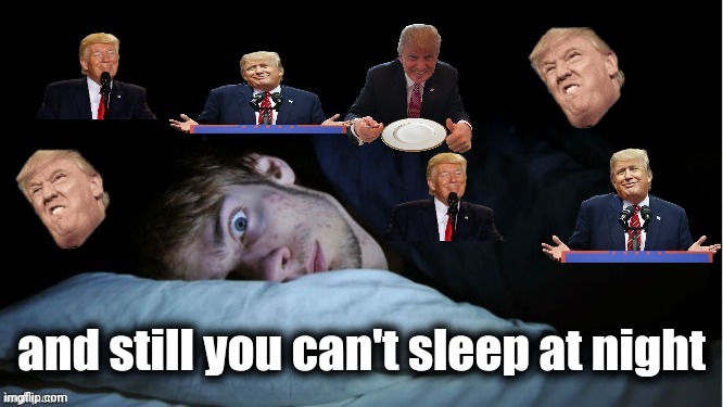 Extreme TDS | and still you can't sleep at night | image tagged in extreme tds | made w/ Imgflip meme maker