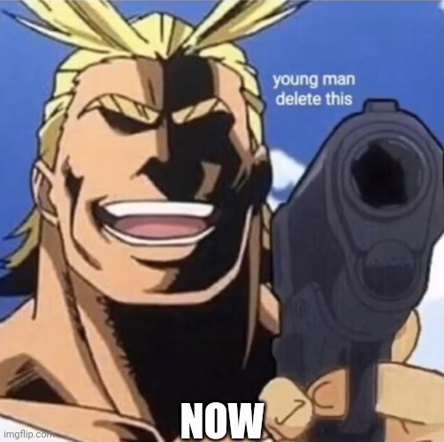 All Might Gun | NOW | image tagged in all might gun | made w/ Imgflip meme maker