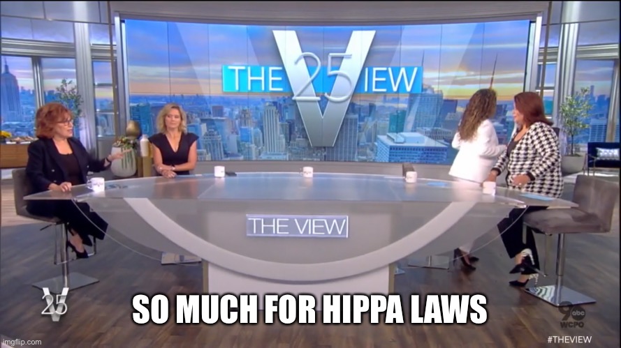Your health records are to be protected by HIPPA laws. | SO MUCH FOR HIPPA LAWS | image tagged in the view,positive covid test,hippa | made w/ Imgflip meme maker