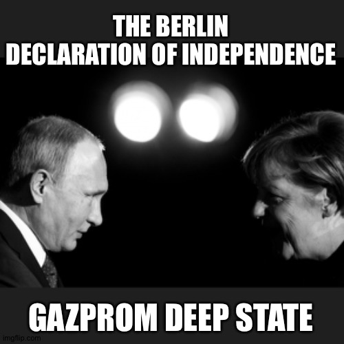 Spielberg's seeds | THE BERLIN DECLARATION OF INDEPENDENCE; GAZPROM DEEP STATE | image tagged in vladimir putin and angela merkel black white,united nations,gas,russia,germany,government corruption | made w/ Imgflip meme maker