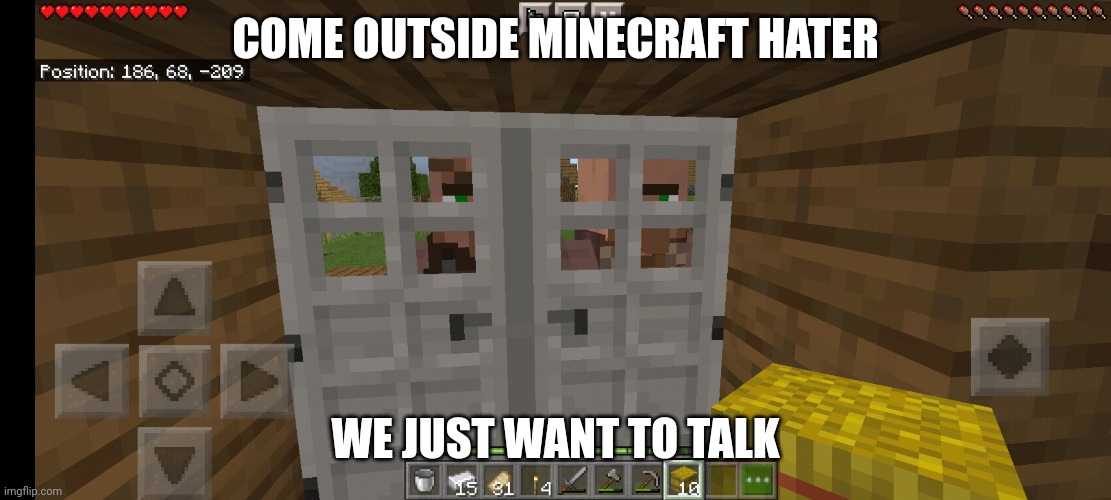 Minecraft | COME OUTSIDE MINECRAFT HATER; WE JUST WANT TO TALK | image tagged in funny,gaming,videogames | made w/ Imgflip meme maker