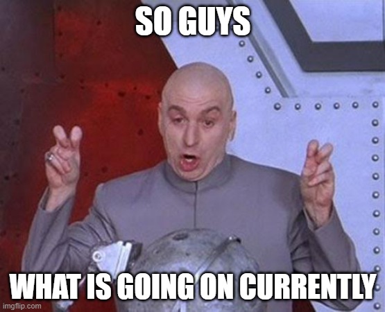 Ya know because things feel hot | SO GUYS; WHAT IS GOING ON CURRENTLY | image tagged in memes,dr evil laser | made w/ Imgflip meme maker