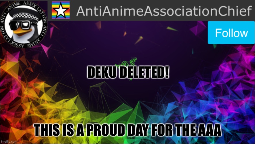 AAA chief bulletin | DEKU DELETED! THIS IS A PROUD DAY FOR THE AAA | image tagged in aaa chief bulletin | made w/ Imgflip meme maker
