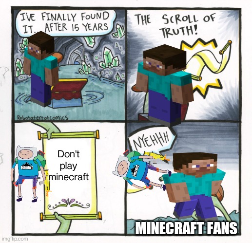 True Minecraft fans will get it | Don't play minecraft; MINECRAFT FANS | image tagged in memes,the scroll of truth | made w/ Imgflip meme maker