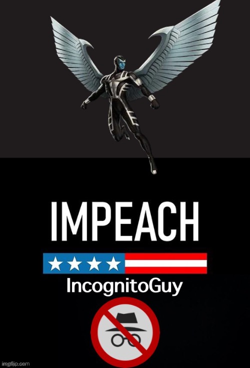 Impeach IncognitoGuy | image tagged in impeach incognitoguy | made w/ Imgflip meme maker