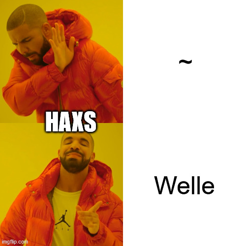 Drake Hotline Bling Meme |  ~; HAXS; Welle | image tagged in memes,drake hotline bling | made w/ Imgflip meme maker