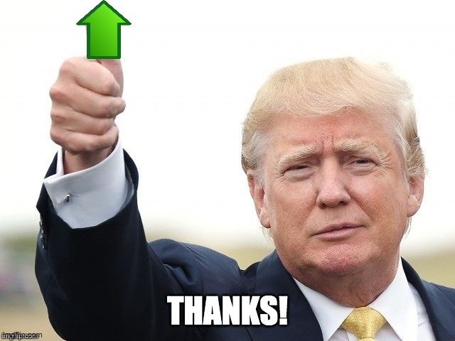 Trump Upvote | THANKS! | image tagged in trump upvote | made w/ Imgflip meme maker