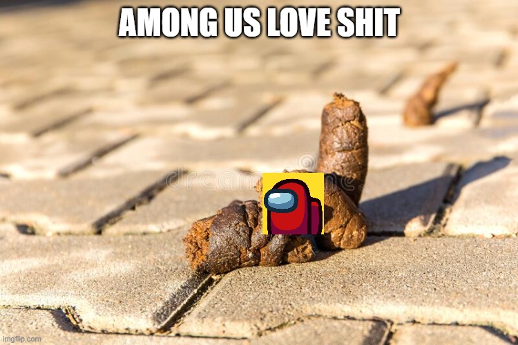 among us is a dog shit | AMONG US LOVE SHIT | image tagged in google | made w/ Imgflip meme maker