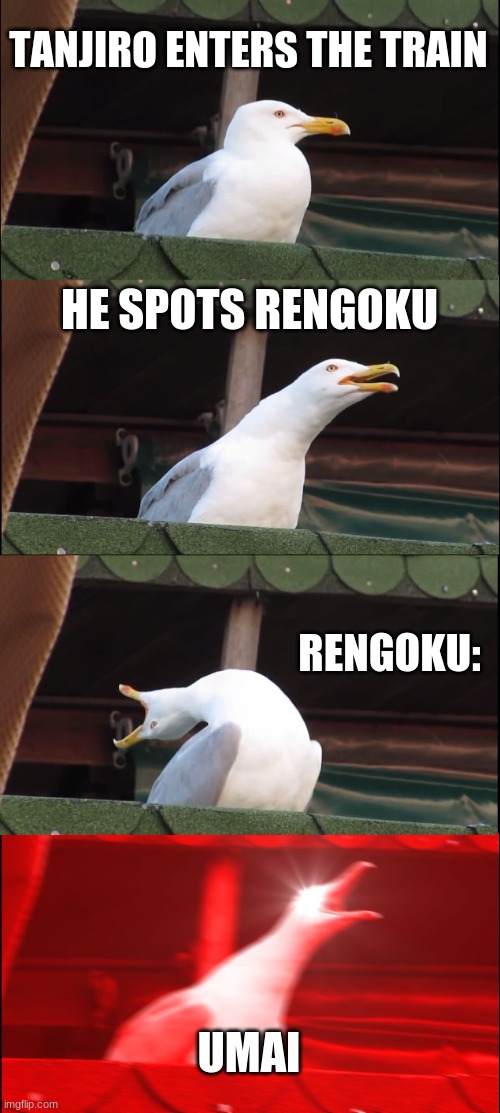 Inhaling Seagull | TANJIRO ENTERS THE TRAIN; HE SPOTS RENGOKU; RENGOKU:; UMAI | image tagged in memes,inhaling seagull | made w/ Imgflip meme maker