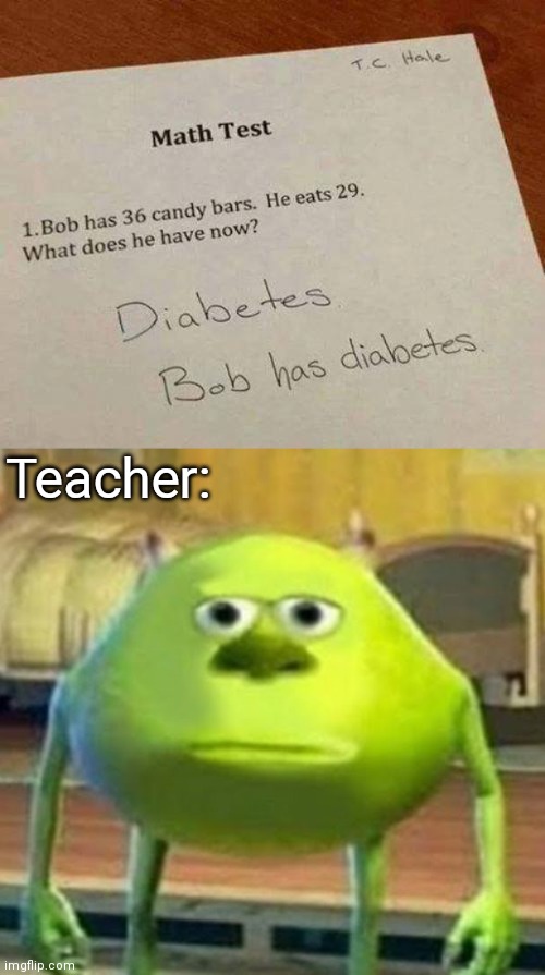 You right but also wrong | Teacher: | image tagged in mike wazowski,memes,funny,teachers,oh wow are you actually reading these tags | made w/ Imgflip meme maker