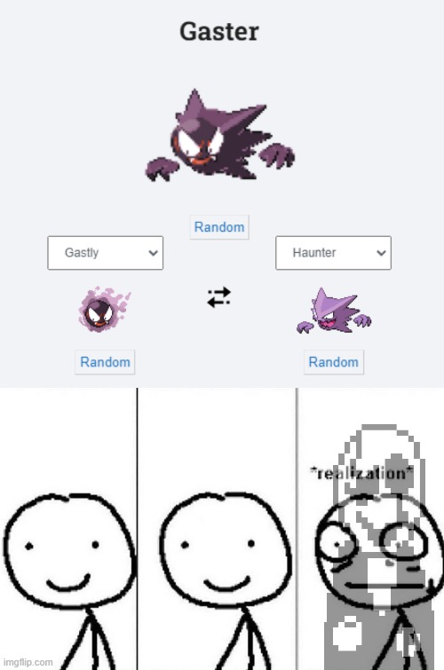 How th- | image tagged in realization,pokemon fusion,undertale,deltarune,gaster | made w/ Imgflip meme maker