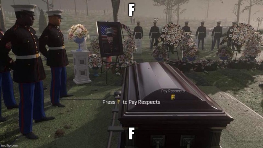 Press F to Pay Respects | F F | image tagged in press f to pay respects | made w/ Imgflip meme maker