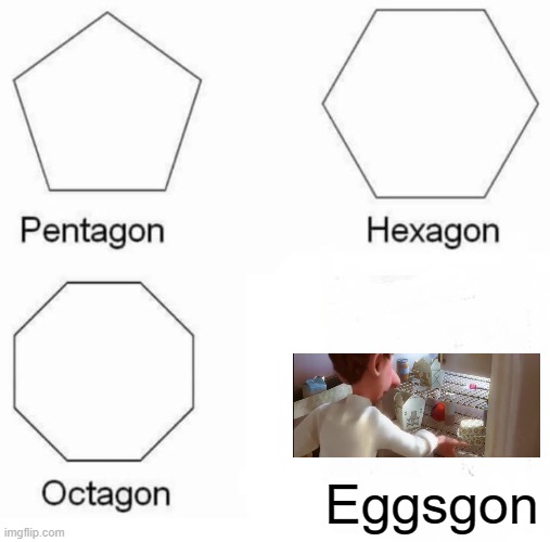E G G S | Eggsgon | image tagged in memes,pentagon hexagon octagon,ratatouille | made w/ Imgflip meme maker