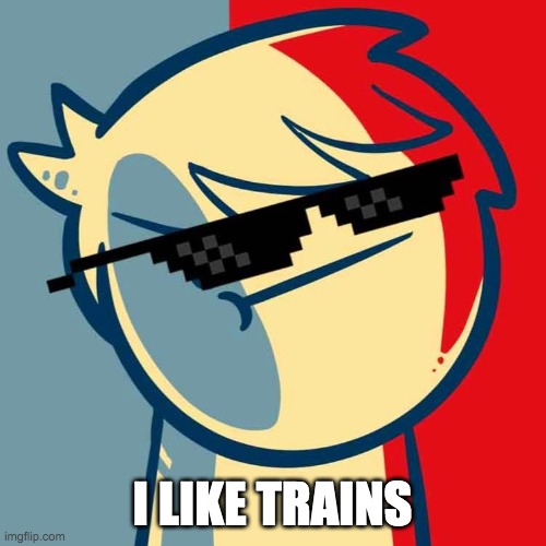 I like trains. | I LIKE TRAINS | image tagged in i like trains | made w/ Imgflip meme maker