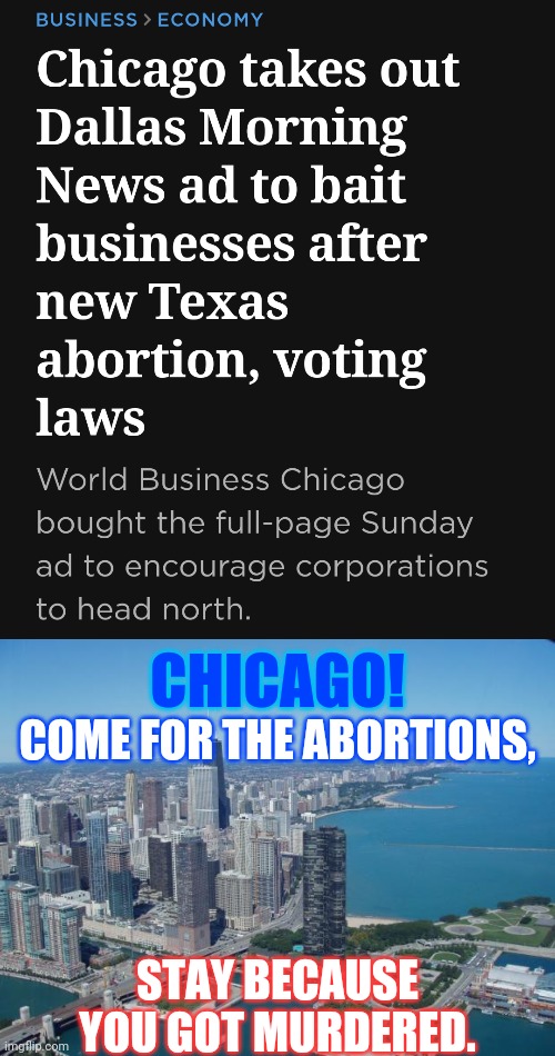 one way ticket | CHICAGO! COME FOR THE ABORTIONS, STAY BECAUSE YOU GOT MURDERED. | image tagged in chicago | made w/ Imgflip meme maker