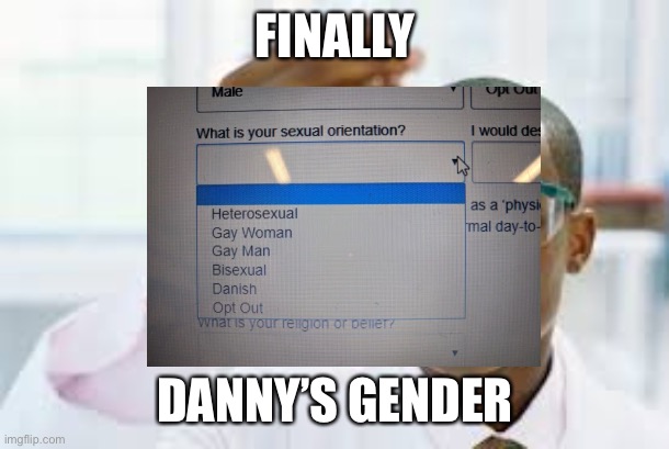 FINALLY; DANNY’S GENDER | made w/ Imgflip meme maker