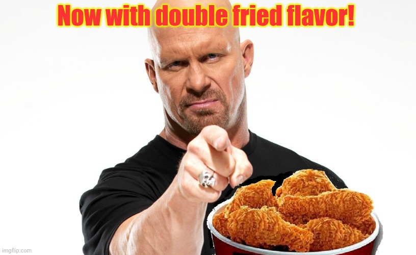 Fried Chicken | Now with double fried flavor! | image tagged in fried chicken | made w/ Imgflip meme maker