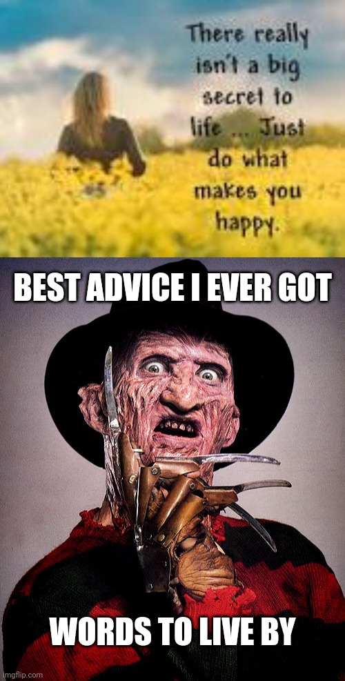 Check your advice | BEST ADVICE I EVER GOT; WORDS TO LIVE BY | image tagged in freddy krueger,positive thinking,motivation,demotivationals,horror,halloween | made w/ Imgflip meme maker