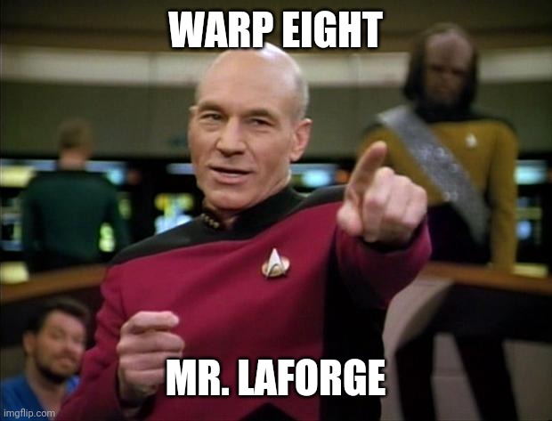 Picard | WARP EIGHT MR. LAFORGE | image tagged in picard | made w/ Imgflip meme maker