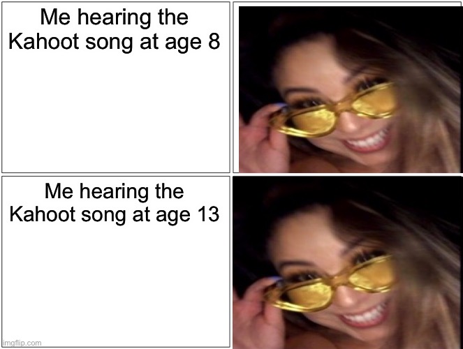 Blank Comic Panel 2x2 | Me hearing the Kahoot song at age 8; Me hearing the Kahoot song at age 13 | image tagged in memes,blank comic panel 2x2 | made w/ Imgflip meme maker