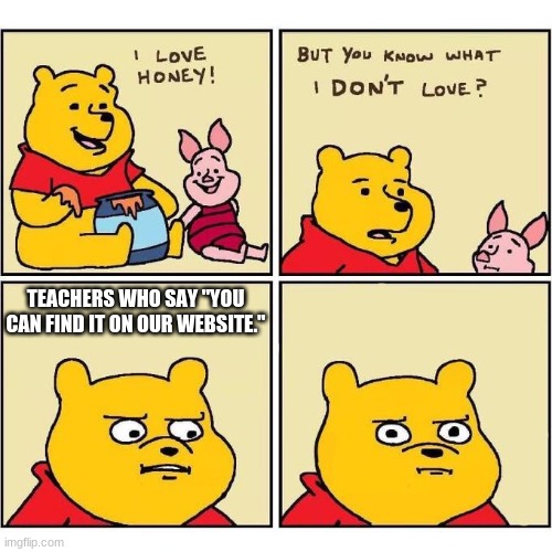 Me | TEACHERS WHO SAY "YOU CAN FIND IT ON OUR WEBSITE." | image tagged in winnie the pooh and piglet | made w/ Imgflip meme maker