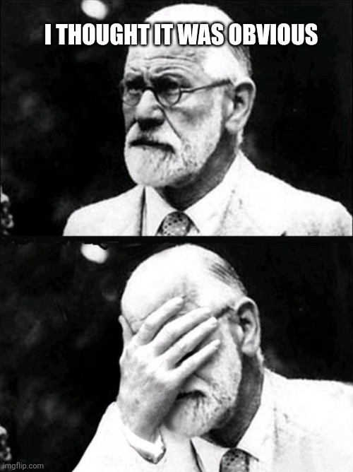 Freud | I THOUGHT IT WAS OBVIOUS | image tagged in freud | made w/ Imgflip meme maker